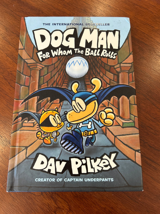 Dog Man: for whom the ball rolls. Dav Pilkey. 2019.