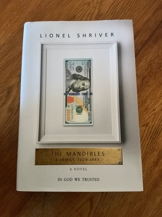 The Mandibles: a family 2029-2047. Lionel Shriver. 2016.