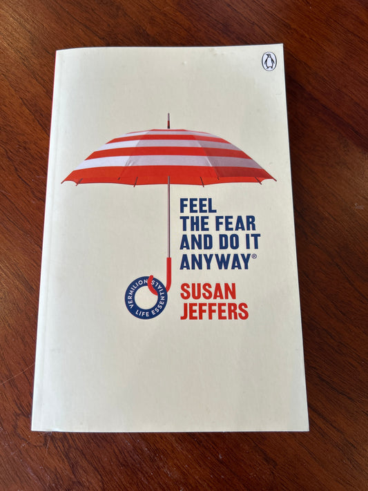 Feel the fear and do it anyway. Susan Jeffers. 2019.