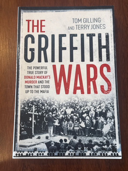 Griffith Wars: the powerful true story of Donald Mackay’s murder and the town that stood up to the Mafia.Tom Gilling & Terry Jones. 2017.