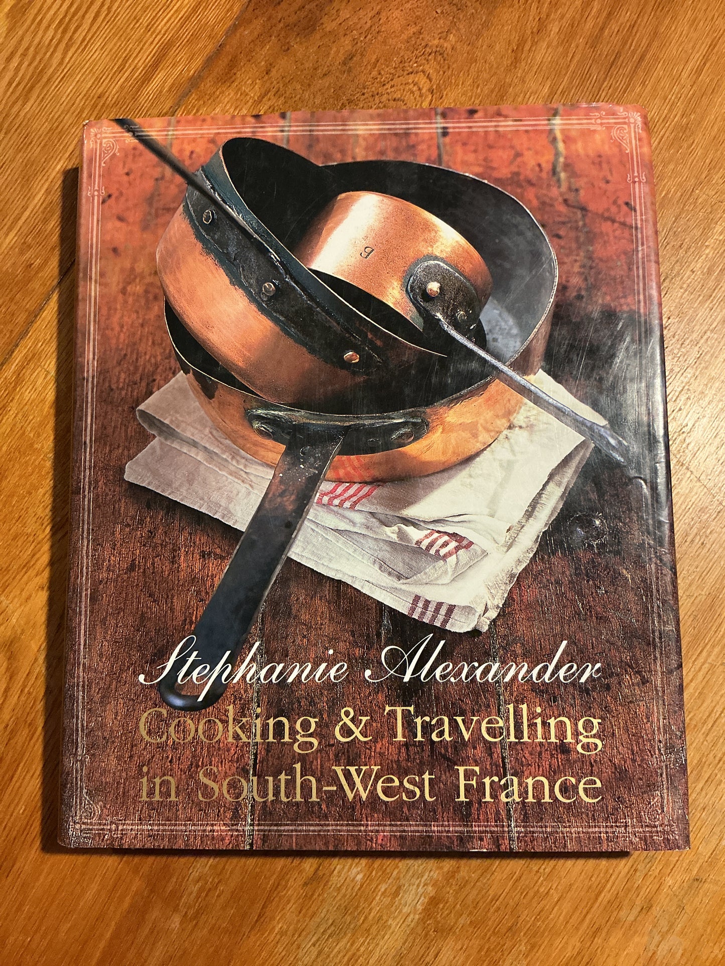Cooking & travelling in south-west France. Stephanie Alexander. 2002.