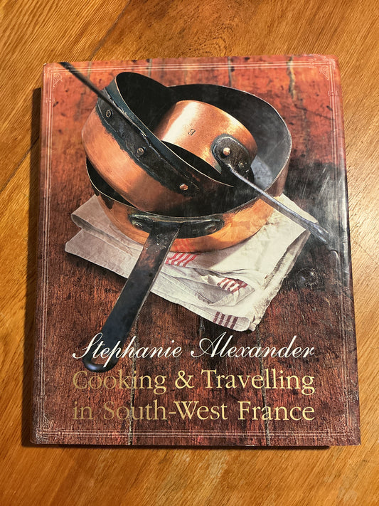 Cooking & travelling in south-west France. Stephanie Alexander. 2002.