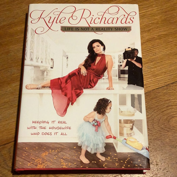 Life is not a reality show. Kyle Richards. 2012.