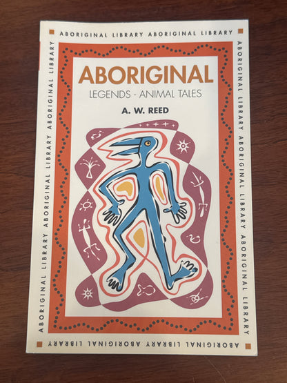 Aboriginal Legends - Animal Tales. A.W. Reed. 1999.