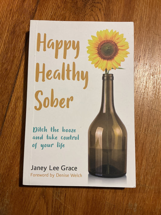 Happy healthy sober: ditch the booze and take control of your life. Janet Lee Grace. 2021.