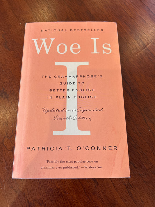 Woe is I: the grammarphobe’s guide to better english in plain english. Patricia T. O’Connor. 2019.