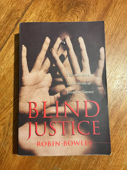 Blind justice: the true story of the death of Jennifer Tanner. Robin Bowles. 1998.