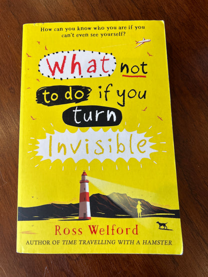 What not to do if you turn invisible. Ross Welford. 2017.