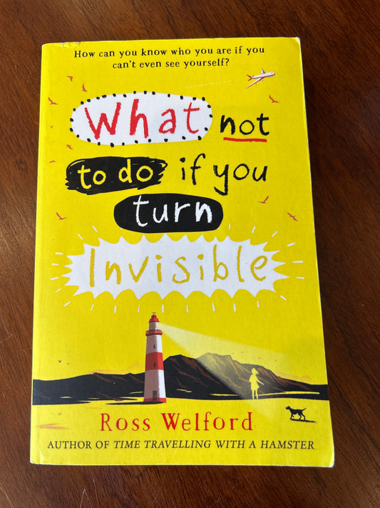 What not to do if you turn invisible. Ross Welford. 2017.