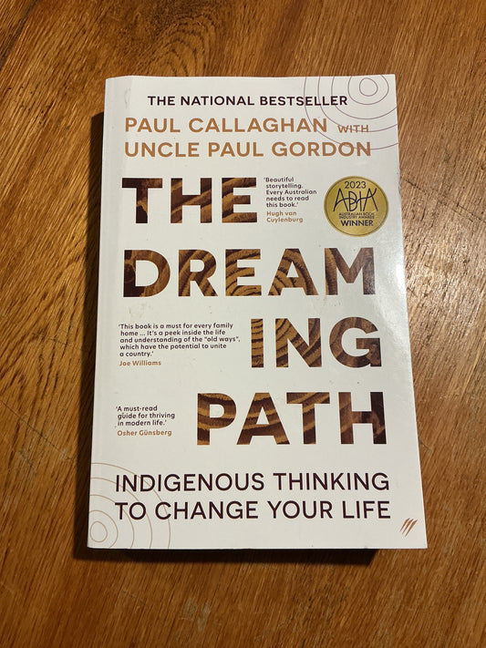Dreaming path: indigenous thinking to change your life. Paul Callaghan and Paul Gordon. 2024.
