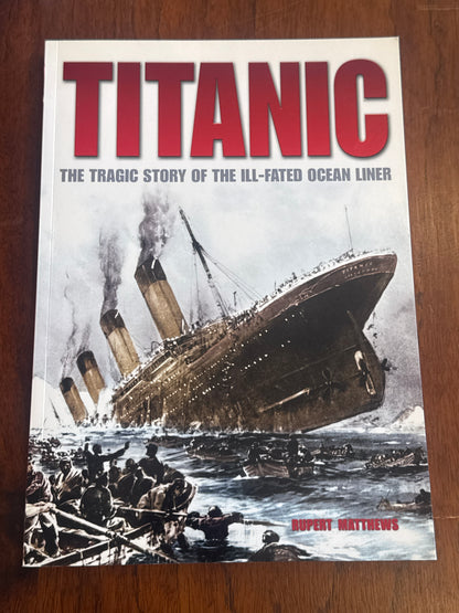 Titanic: the tragic story of the ill-fated ocean liner. Rupert Matthews. 2011.