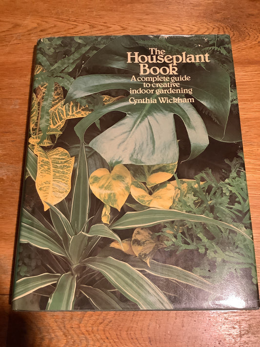 Houseplant book: a complete guide to creative indoor gardening. Cynthia Wickham. 1977.