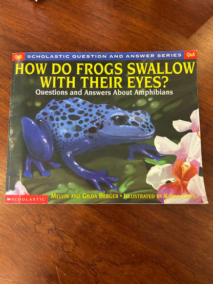 How do frogs swallow with their eyes?: questions and answers about amphibians. Melvin and Gilda Berger. 2002.