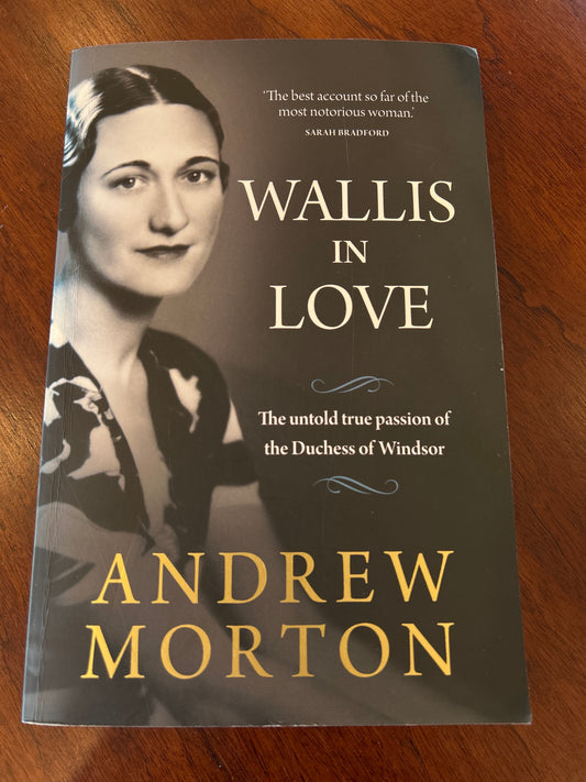 Wallis in love: the untold true passion of the Duchess of Windsor. Andrew Morton. 2018.