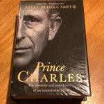 Prince Charles: the passions and paradoxes of an improbable life. Sally Bedell Smith. 2017.