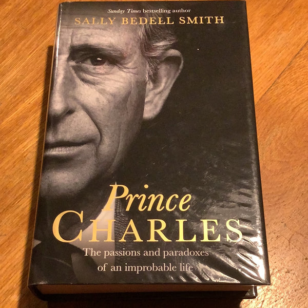 Prince Charles: the passions and paradoxes of an improbable life. Sally Bedell Smith. 2017.