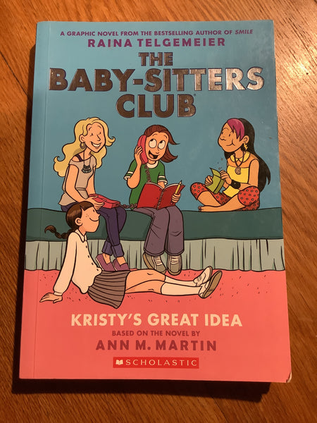 Baby-sitter’s club: Kristy’s great idea. Raina Telgemeier. 2015.