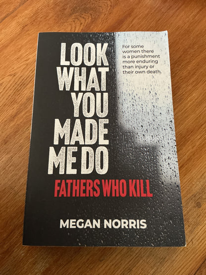 Look what you made me do: fathers who kill. Megan Norris. 2023.
