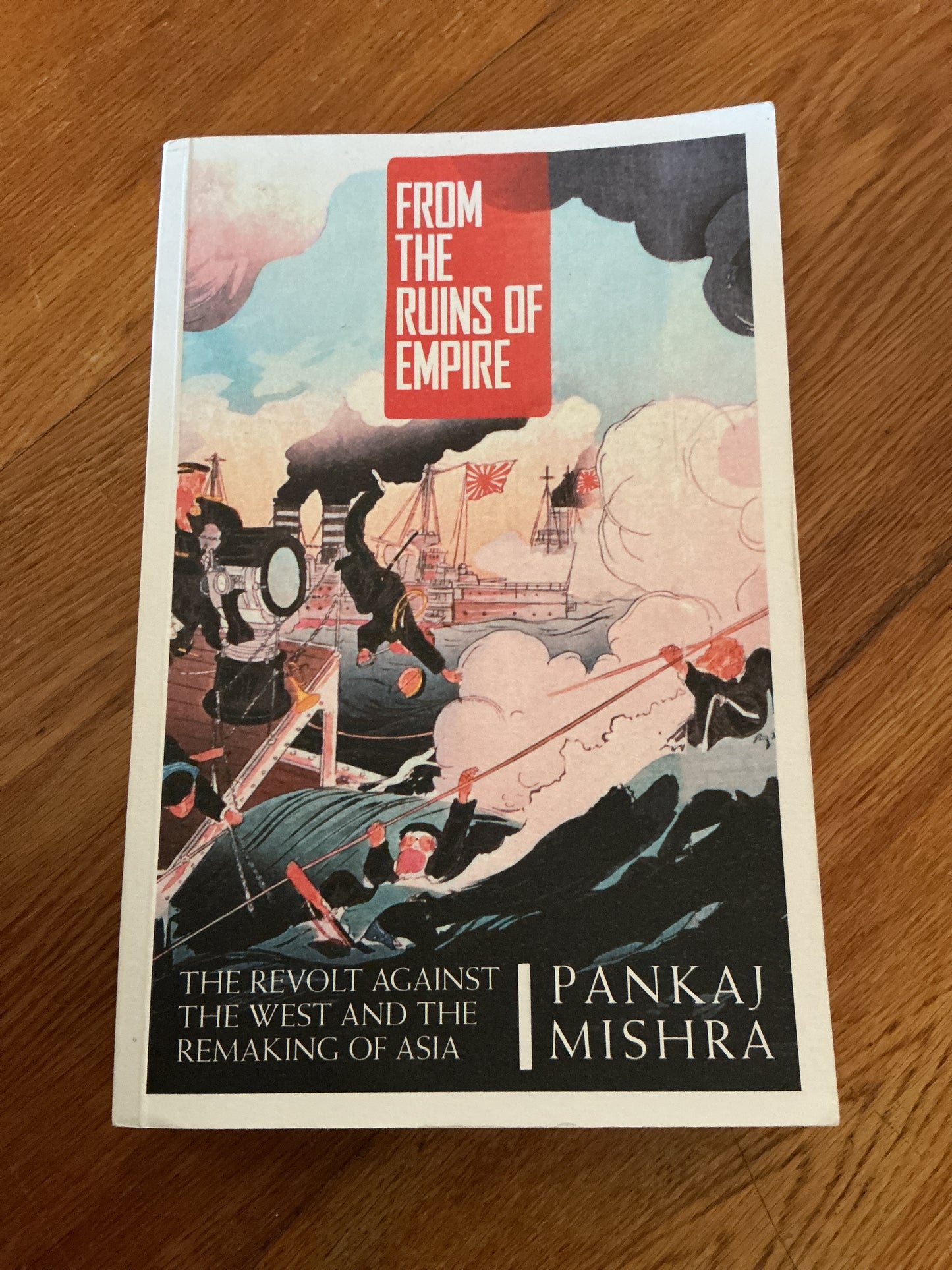 From the ruins of empire: the revolt against the West and the remaking of Asia. Pankaj Mishra. 2012.