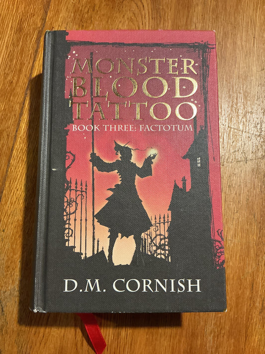 Monster Blood Tattoo 3: Factotum. D. M. Cornish. 2010.