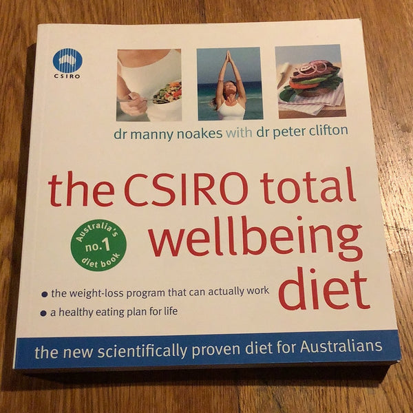 CSIRO total well-being diet. Manny Noakes and Peter Clifton. 2005.