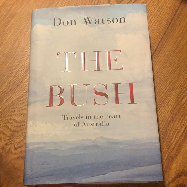 The Bush. Don Watson. 2014.