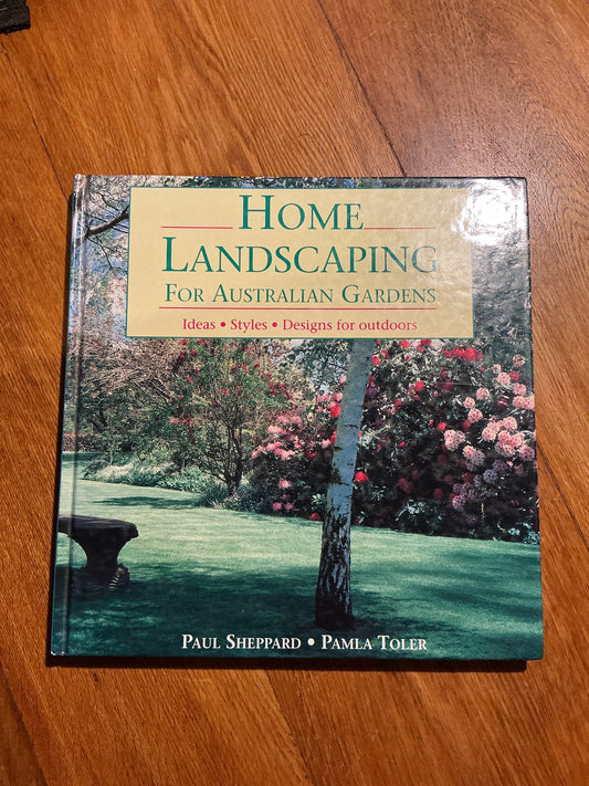 Home landscaping for Australian gardens. Paul Sheppard and Pamela Toler. 1992.