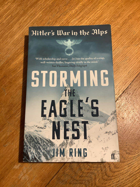 Storming the Eagle’s Nest: Hitler’s war in the alps. Jim Ring. 2013.