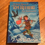 Secret history of Tom Trueheart boy adventurer. Ian Beck. 2007.