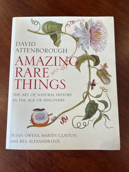 Amazing rare things: the art of natural history in the age of discovery. David Attenborough, Susan Owens, Martin Clayton and Rea Alexandratos. 2009.