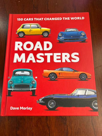 Road Masters 150 Cars that changed the world. Dave Morley. 2025.