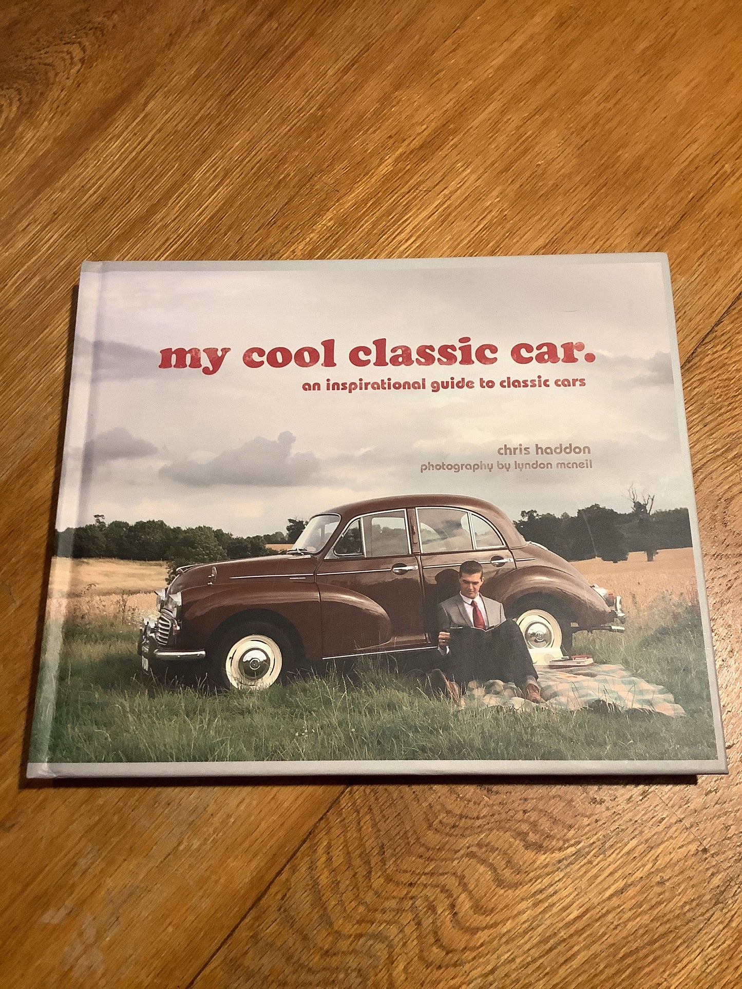 My cool classic car: an inspirational guide to classic cars. Chris Haddon. 2012.