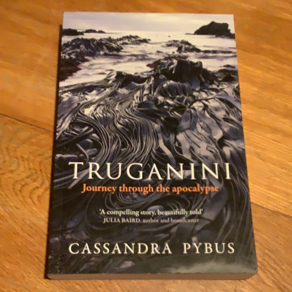 Truganini: journey through the apocalypse. Cassandra Pybus. 2020.