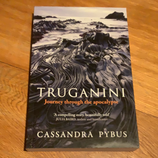 Truganini: journey through the apocalypse. Cassandra Pybus. 2020.