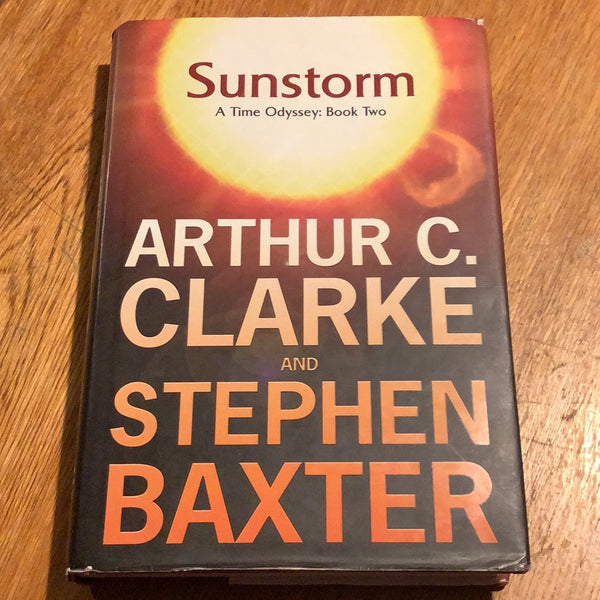 Sunstorm: a Time Odyssey: book two. Arthur C. Clarke & Stephen Baxter. 2005.
