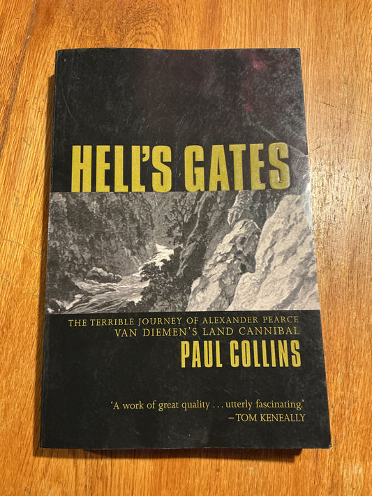 Hell’s gates: the terrible journey of Alexander Pearce Van Diemen’s land cannibal. Paul Collins. 2002.