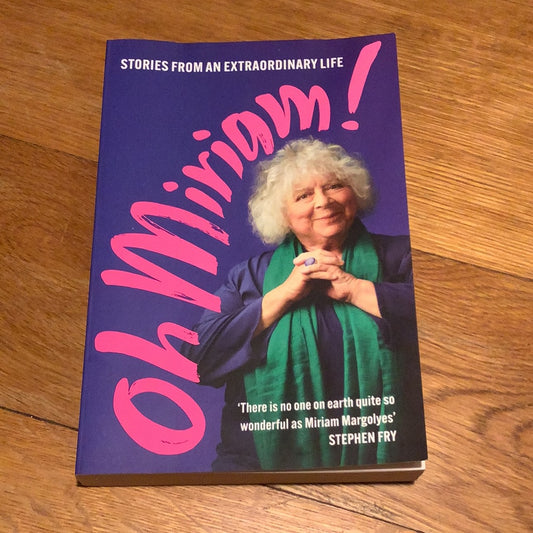 Oh Miriam: stories from an extraordinary life. Miriam Margolyes. 2023.