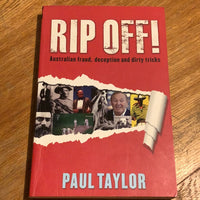 Rip off!: Australian fraud, deception and dirty tricks. Paul Taylor. 2011.