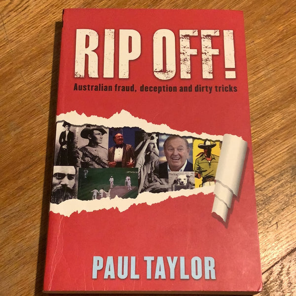 Rip off!: Australian fraud, deception and dirty tricks. Paul Taylor. 2011.