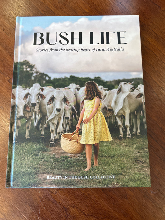 Bush life: stories from the beating heart of rural Australia. Beauty in the bush collective. 2022.
