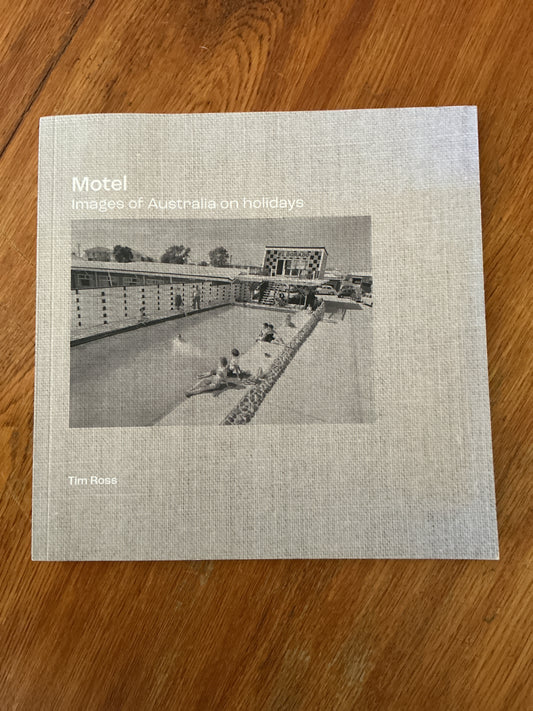 Motel: images of Australia on holidays. Tim Ross. 2023.