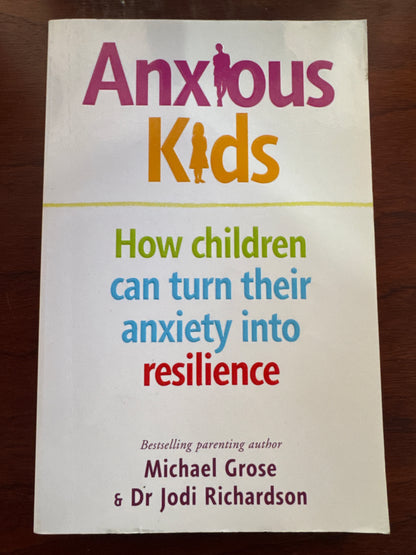 Anxious Kids How children can turn their anxiety into resilience. Michael Gross & Dr Jodi Richardson. 2019.