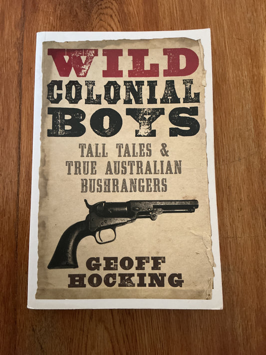 Wild colonial boys: tall tales & true Australian bushrangers. Geoff Hocking. 2012.