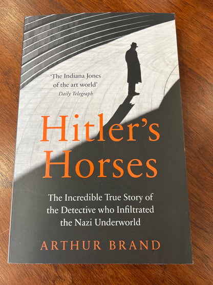 Hitler’s horses: the incredible true story of the detective who infiltrated the Nazi underworld. Arthur Brand. 2020.