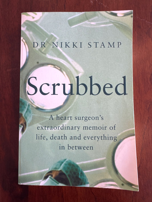 Scrubbed a heart surgeon’s extraordinary memoir of life, death and everything in between. Dr Nikki Stamp. 2022.