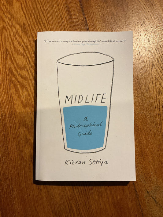 Midlife: a philosophical guide. Kieran Setiya. 2017.