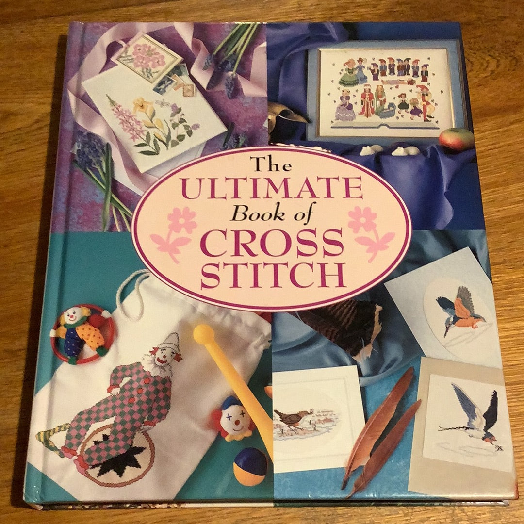 Ultimate book of cross stitch. Jane Alford, Angela Beazley, Julie Hasler et al. 1998.