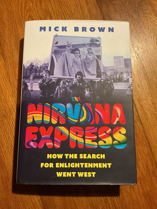 Nirvana Express: how the search for enlightenment went west. Mick Brown. 2023.