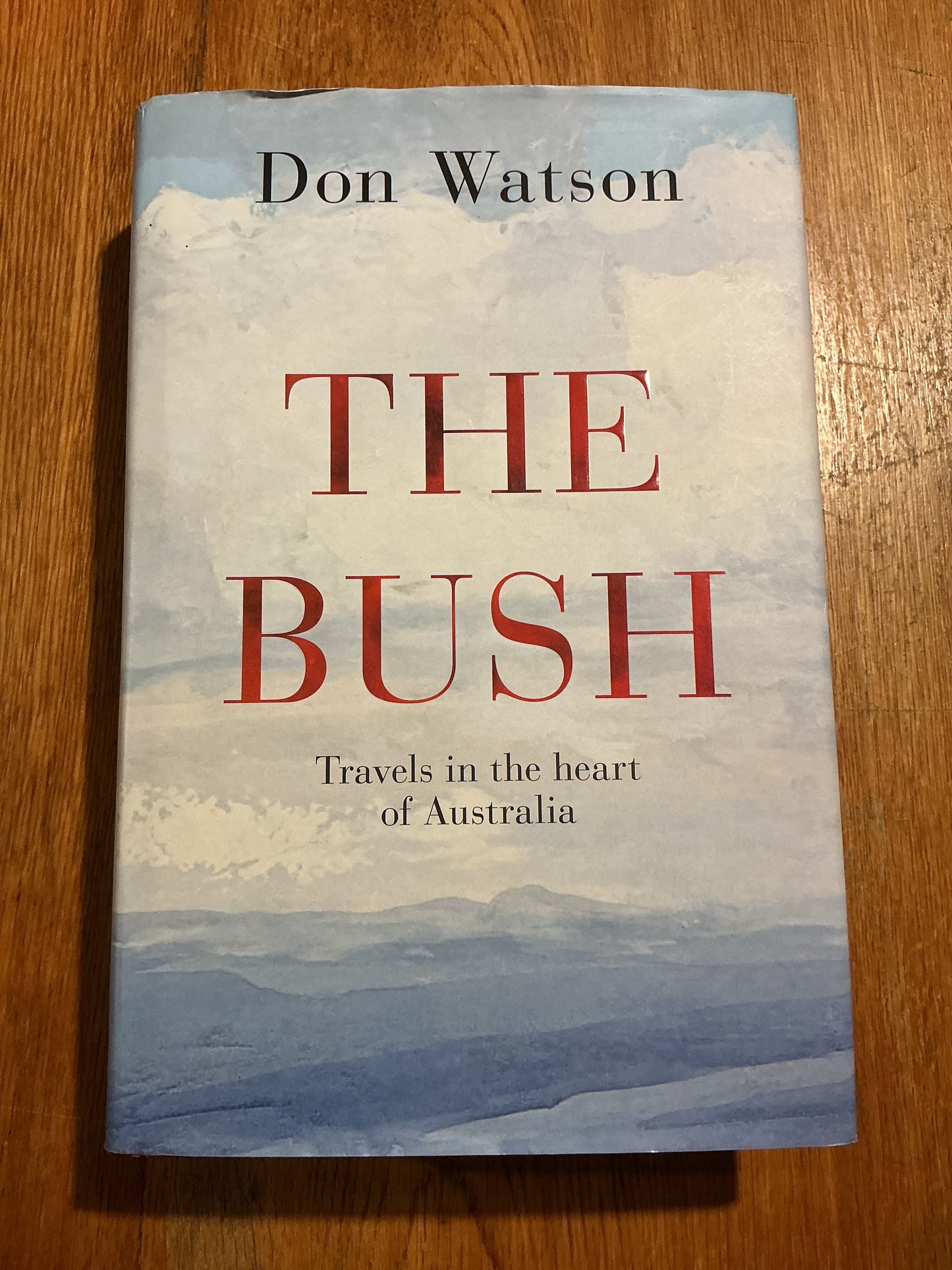 The Bush: travels in the heart of Australia. 9Don Watson. 2014.