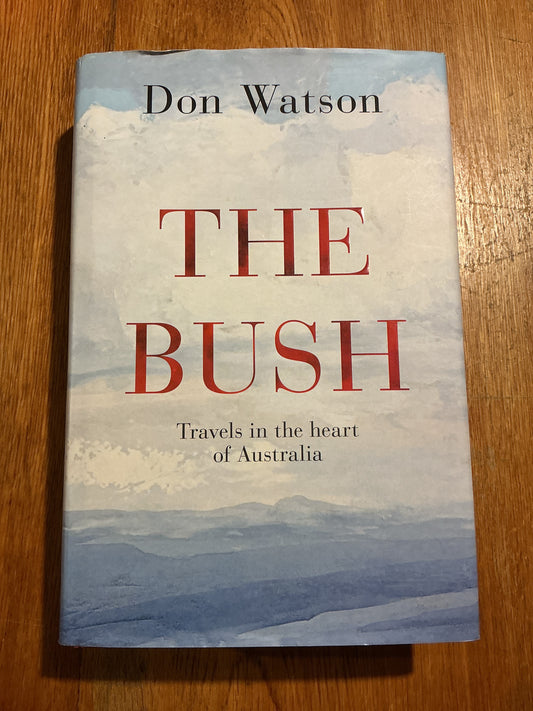 The Bush: travels in the heart of Australia. 9Don Watson. 2014.